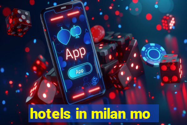 hotels in milan mo