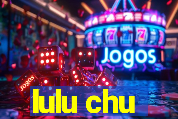 lulu chu