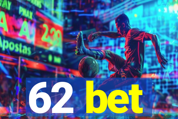 62 bet