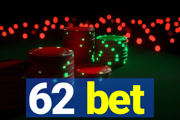 62 bet