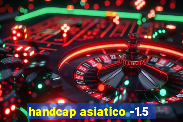 handcap asiatico -1.5