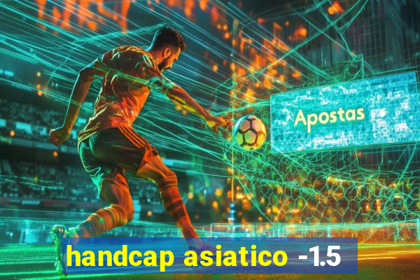 handcap asiatico -1.5