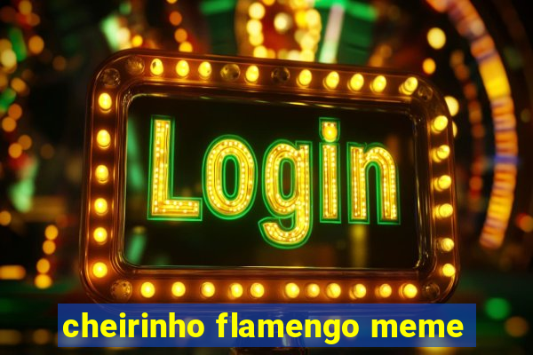 cheirinho flamengo meme