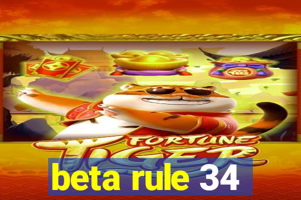 beta rule 34