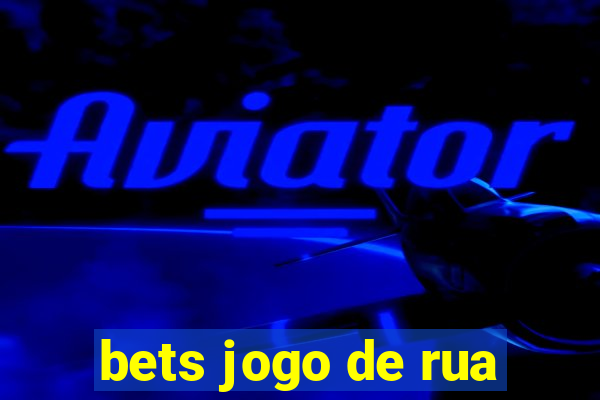 bets jogo de rua