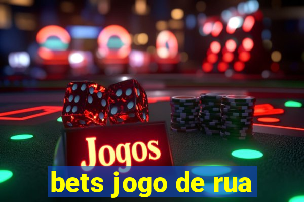 bets jogo de rua