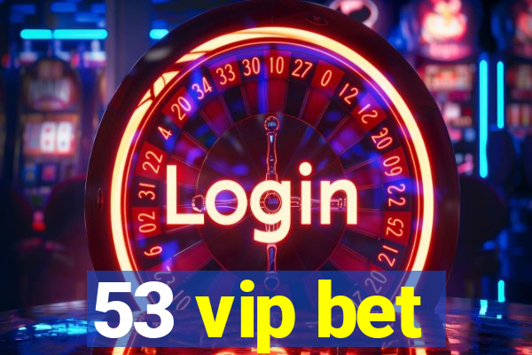 53 vip bet