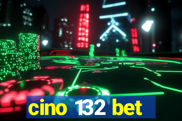 cino 132 bet