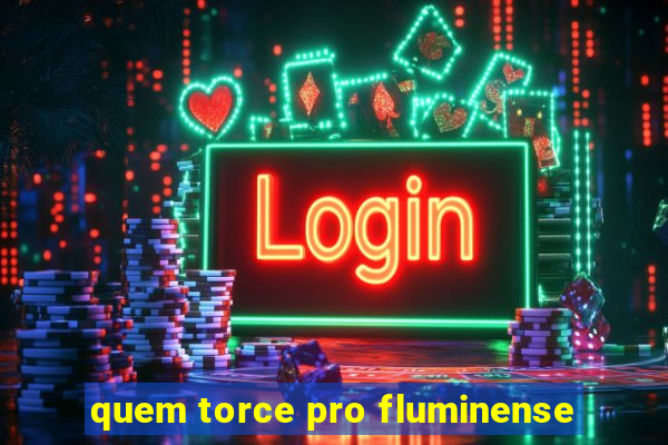 quem torce pro fluminense