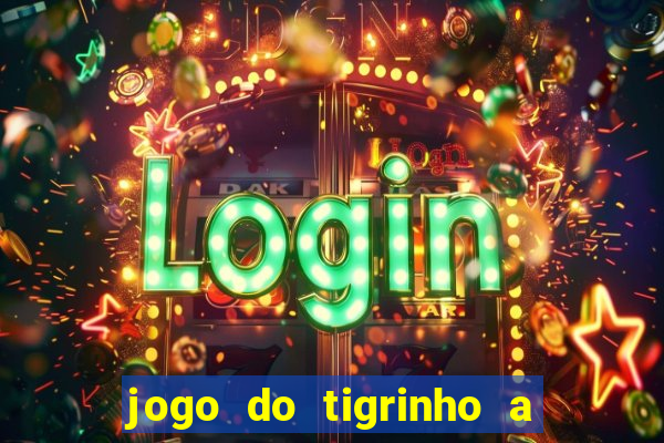 jogo do tigrinho a partir de r$ 1