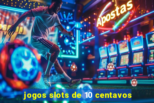 jogos slots de 10 centavos