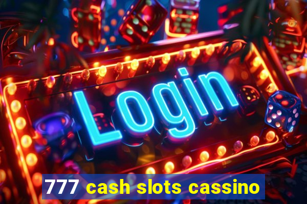 777 cash slots cassino