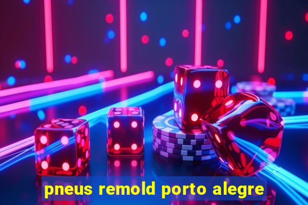 pneus remold porto alegre