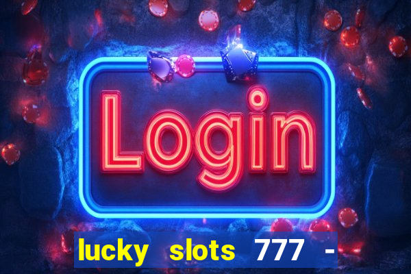 lucky slots 777 - free download