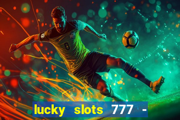 lucky slots 777 - free download