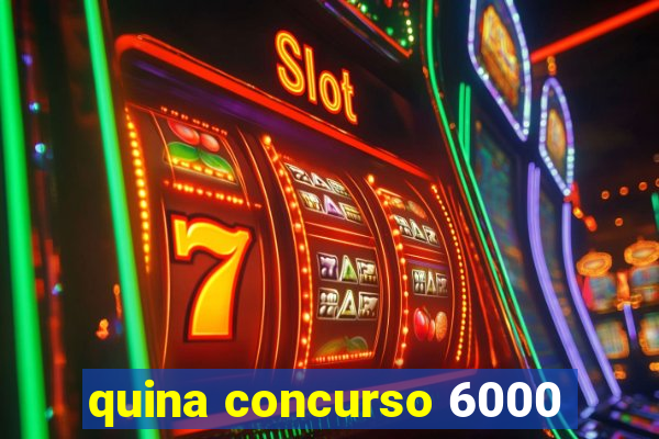 quina concurso 6000