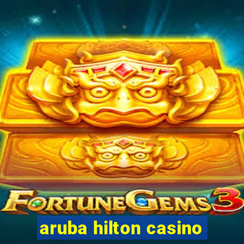 aruba hilton casino