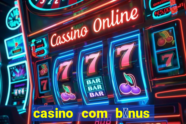 casino com b么nus no cadastro