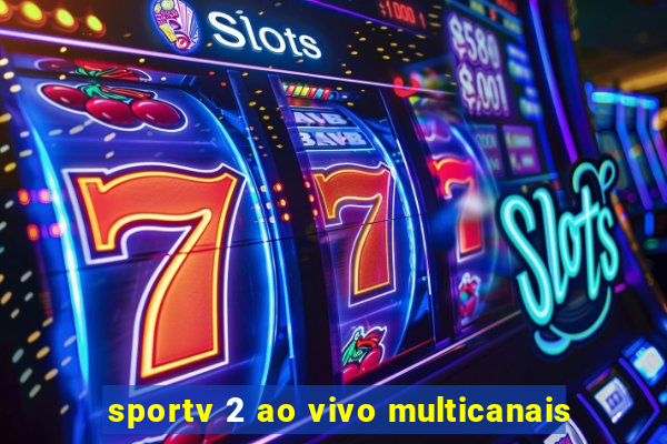 sportv 2 ao vivo multicanais