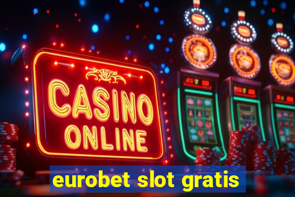 eurobet slot gratis