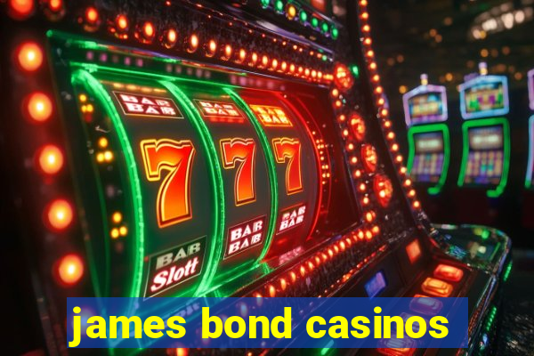 james bond casinos