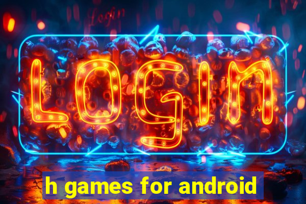 h games for android