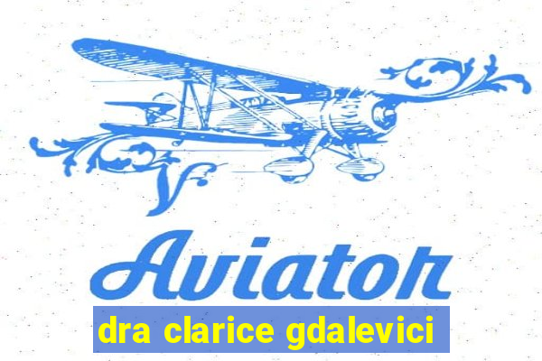 dra clarice gdalevici