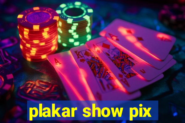 plakar show pix