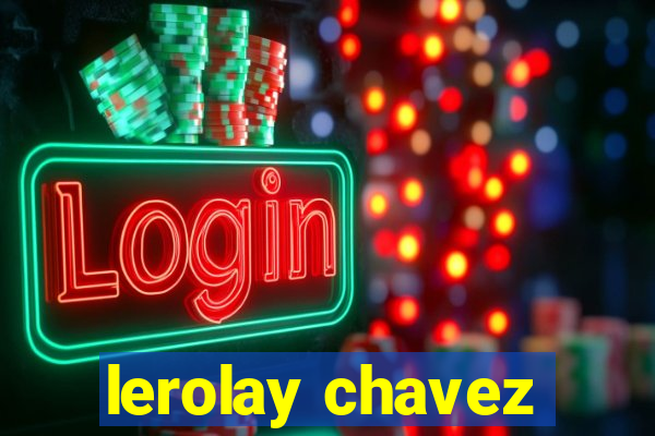 lerolay chavez