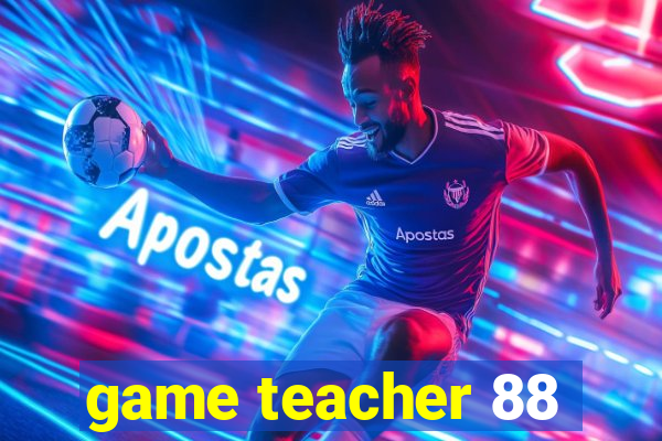 game teacher 88