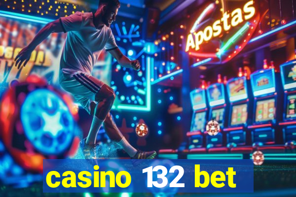 casino 132 bet