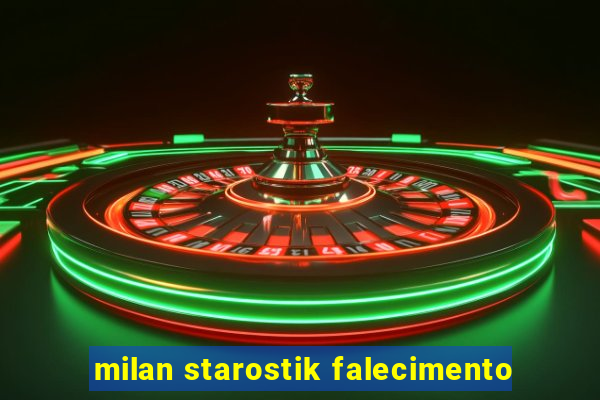 milan starostik falecimento