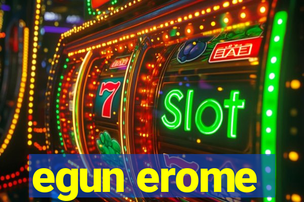 egun erome