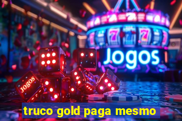 truco gold paga mesmo