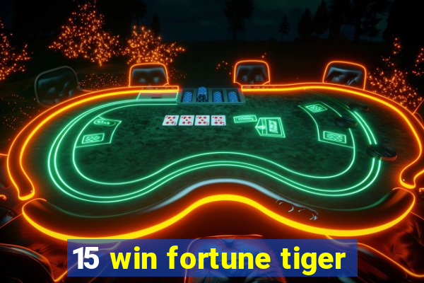 15 win fortune tiger