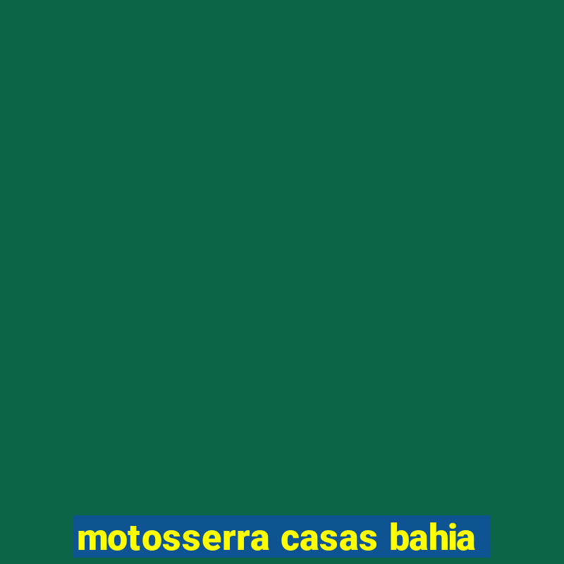 motosserra casas bahia