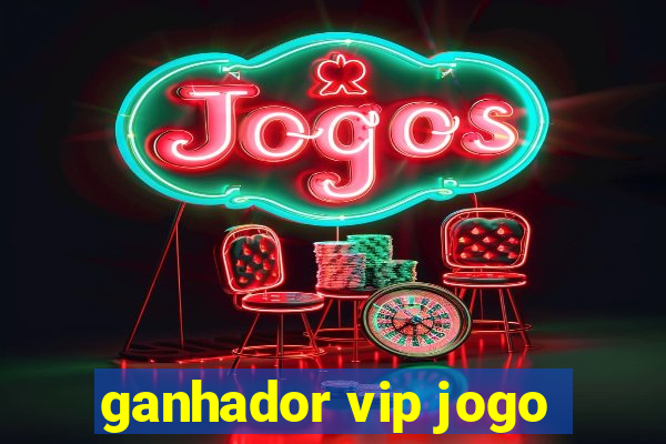 ganhador vip jogo