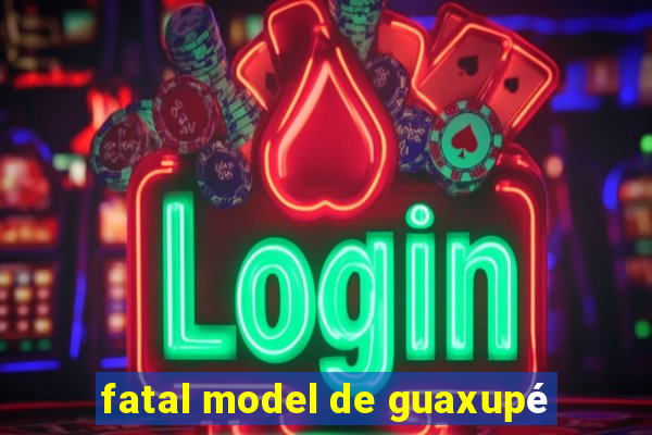 fatal model de guaxupé