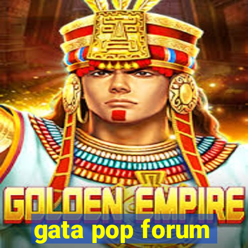 gata pop forum