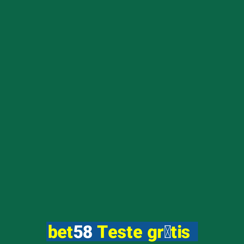 bet58 Teste gr谩tis