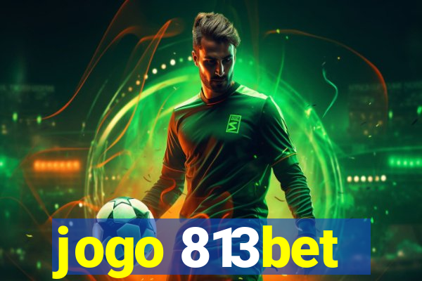 jogo 813bet