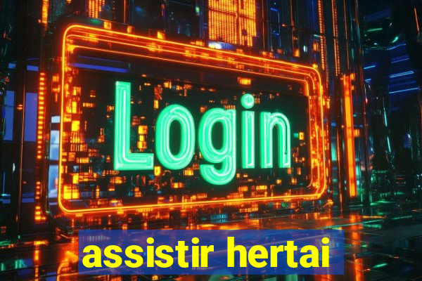 assistir hertai