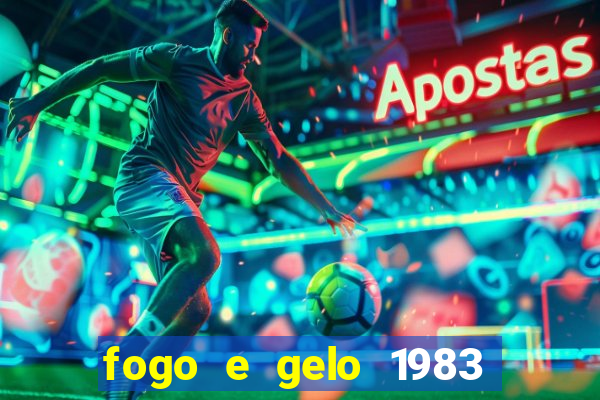 fogo e gelo 1983 dublado download