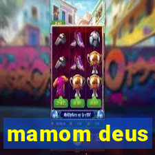 mamom deus