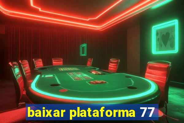 baixar plataforma 77