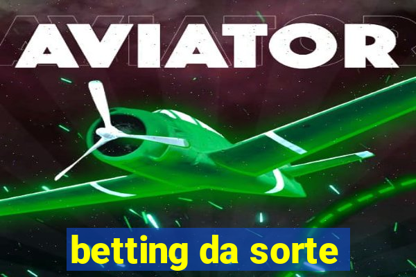 betting da sorte