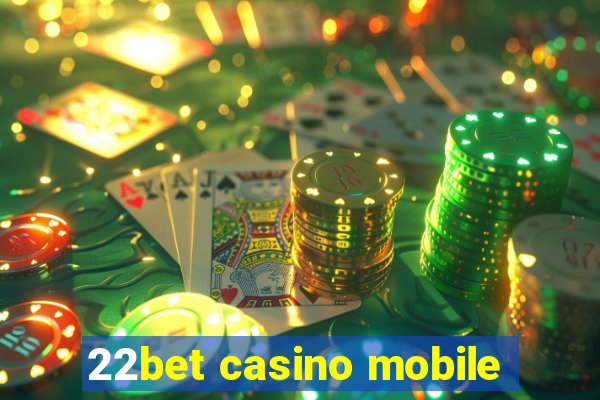 22bet casino mobile