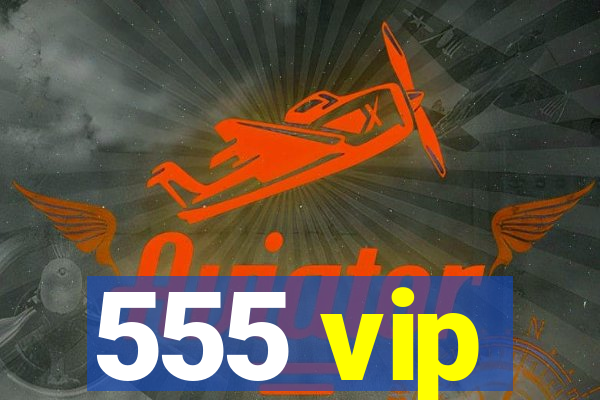 555 vip