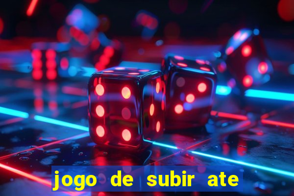 jogo de subir ate o ceu