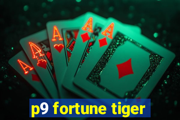 p9 fortune tiger